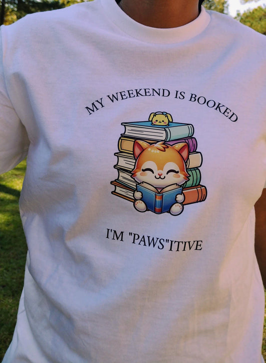 My Weekend Is Booked I'm "Paws"itive Tee